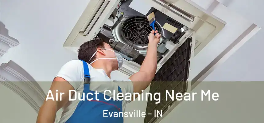 Air Duct Cleaning Near Me Evansville - IN