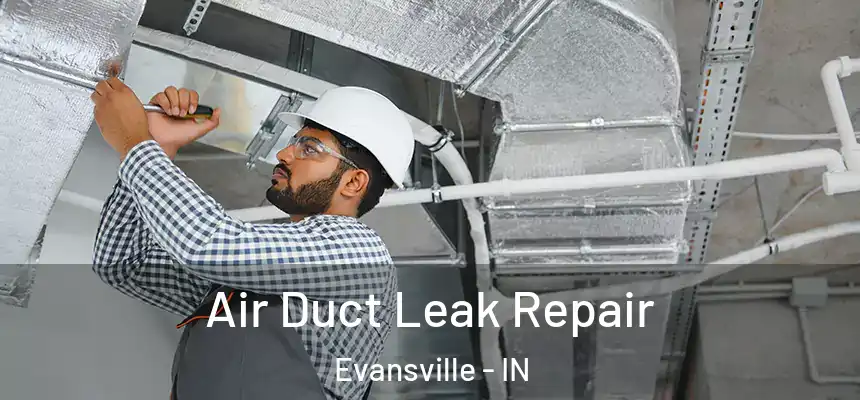 Air Duct Leak Repair Evansville - IN