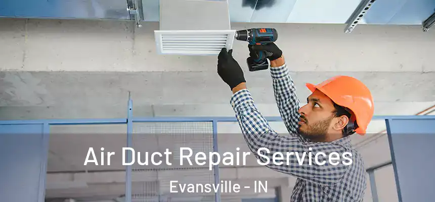 Air Duct Repair Services Evansville - IN