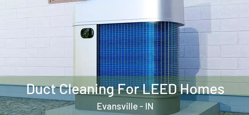  Duct Cleaning For LEED Homes Evansville - IN