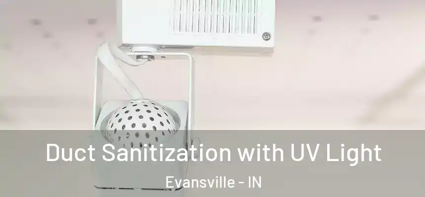 Duct Sanitization with UV Light Evansville - IN