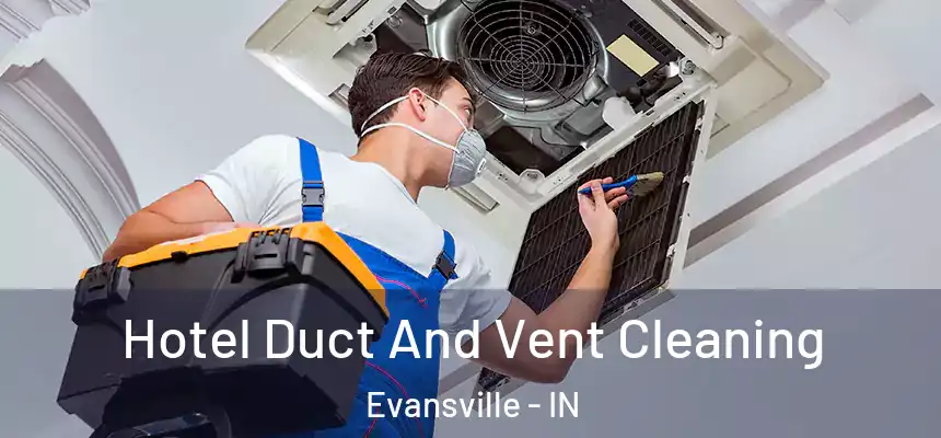  Hotel Duct And Vent Cleaning Evansville - IN