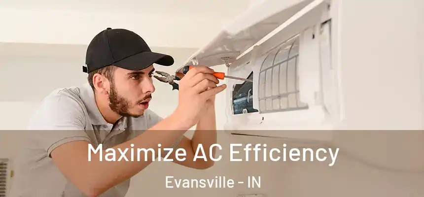 Maximize AC Efficiency Evansville - IN