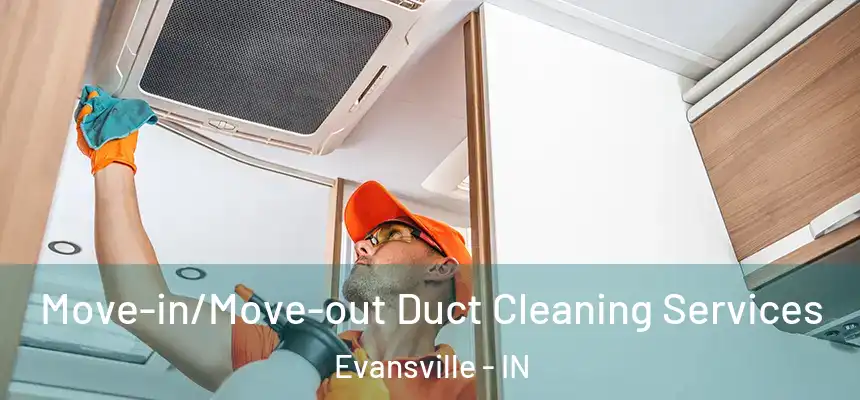 Move-in/Move-out Duct Cleaning Services Evansville - IN