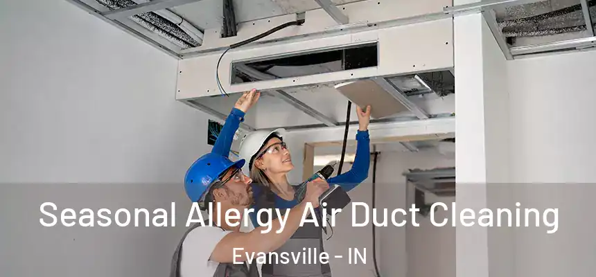 Seasonal Allergy Air Duct Cleaning Evansville - IN