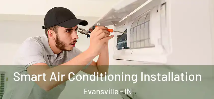  Smart Air Conditioning Installation Evansville - IN