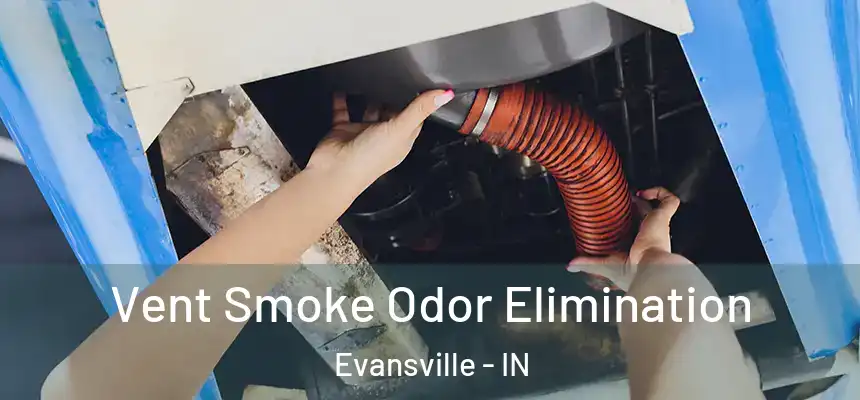  Vent Smoke Odor Elimination Evansville - IN