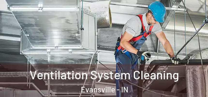  Ventilation System Cleaning Evansville - IN